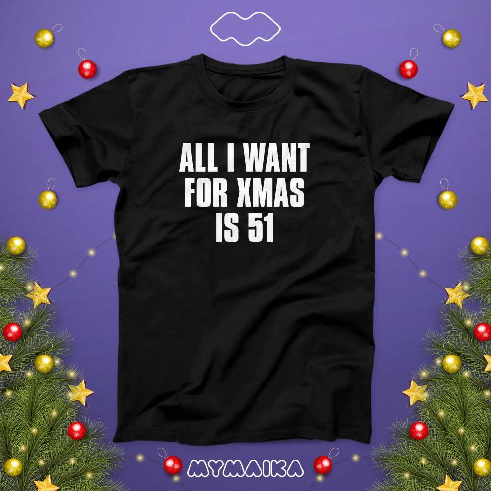 ALL I WANT FOR CHRISTMAS IS 51
