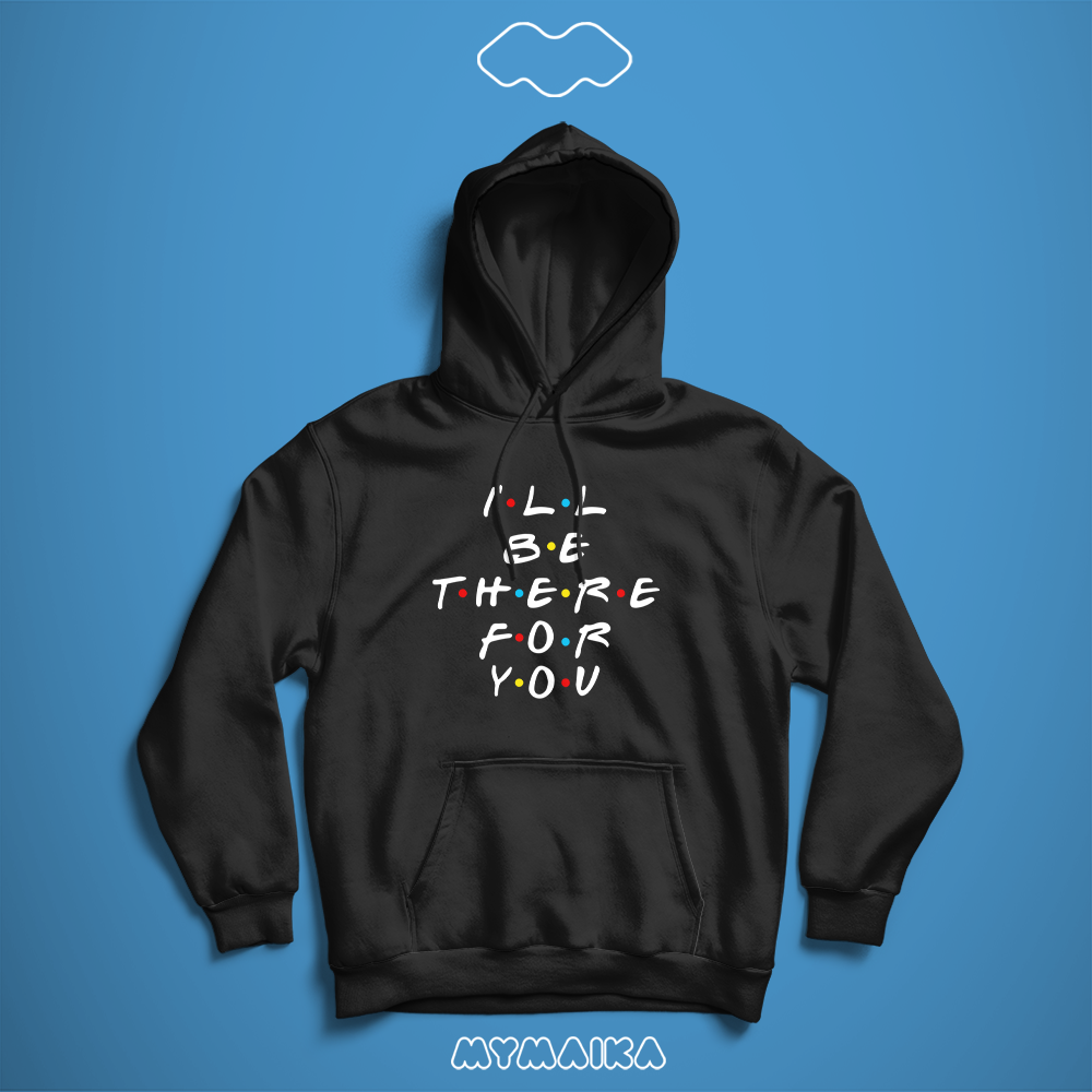 I'll be there for you (Hoodie)